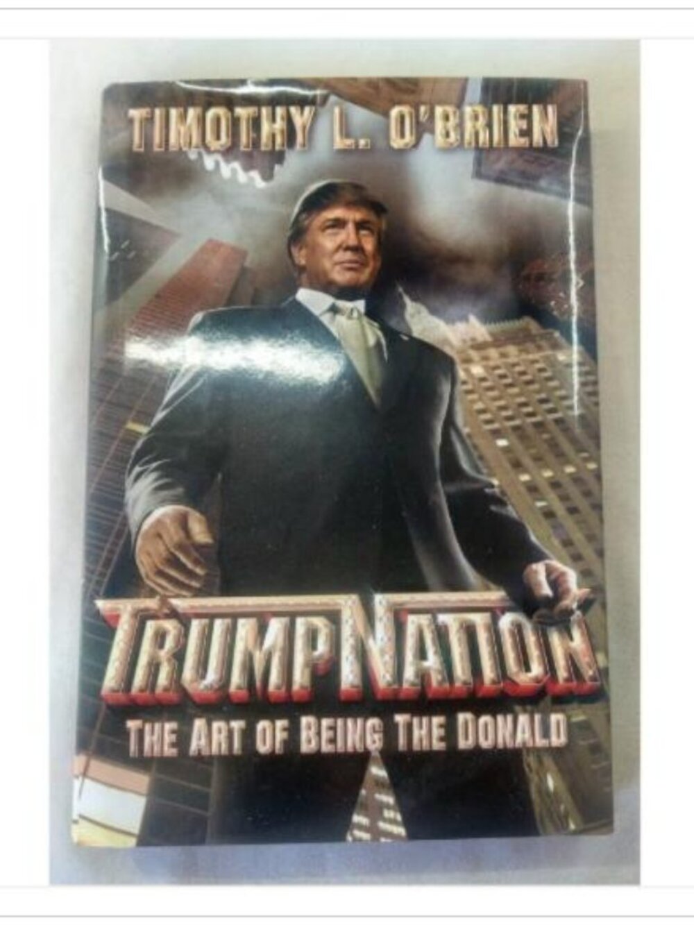 TrumpNation: The Art of Being The Donald Timothy L. O'Brien 2005 First Edition